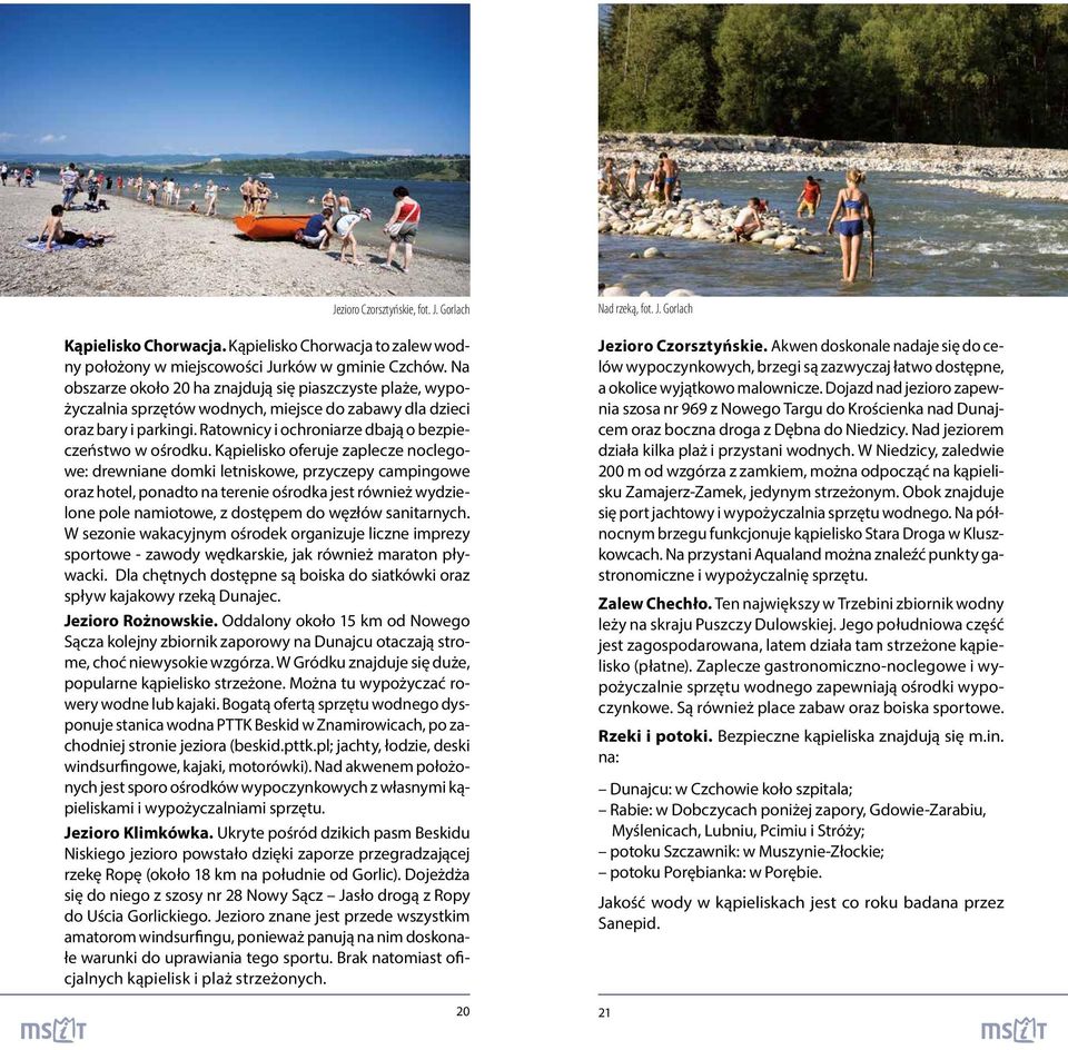 Kąpielisko oferuje zaplecze noclegowe: drewniane domki letniskowe, przyczepy campingowe oraz hotel, ponadto na terenie ośrodka jest również wydzielone pole namiotowe, z dostępem do węzłów sanitarnych.