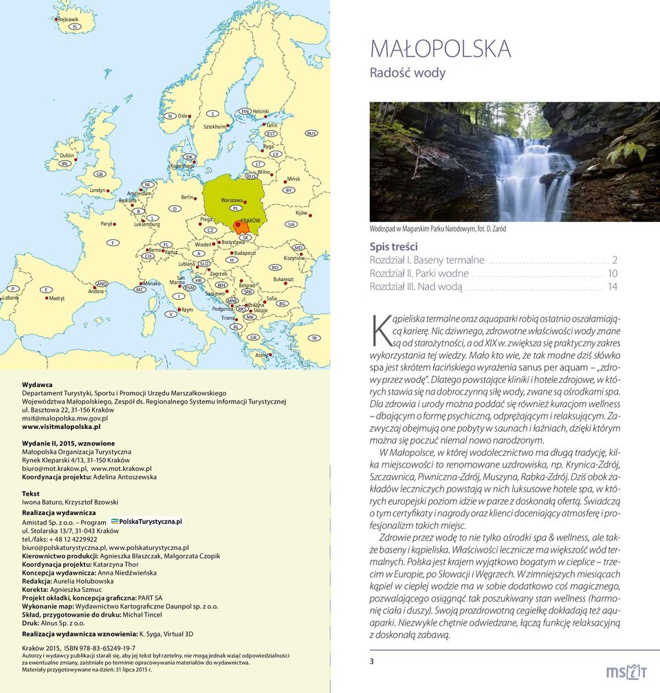 pl Lizbona Madryt www.mot.krakow.pl Koordynacja projektu: Adelina Antoszewska Monako San Marino MC Tekst Iwona Baturo, Krzysztof Bzowski HR RSM Spis treści MD Budapeszt Rozdział I. Baseny termalne.