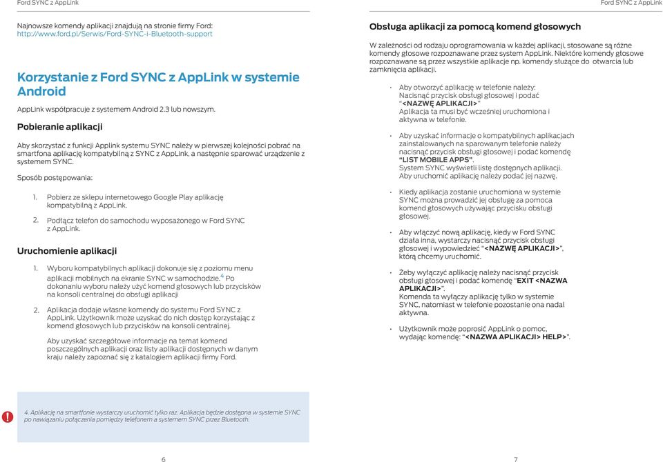 Pobieranie aplikacji Aby skorzystać z funkcji Applink systemu SYNC należy w pierwszej kolejności pobrać na smartfona aplikację kompatybilną z SYNC z AppLink, a następnie sparować urządzenie z