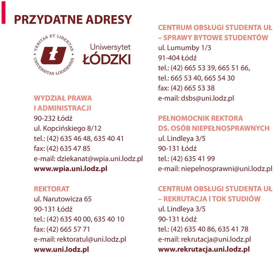 Lumumby 1/3 91-404 Łódź tel.: (42) 665 53 39, 665 51 66, tel.: 665 53 40, 665 54 30 fax: (42) 665 53 38 e-mail: dsbs@uni.lodz.pl PEŁNOMOCNIK REKTORA DS. OSÓB NIEPEŁNOSPRAWNYCH ul.