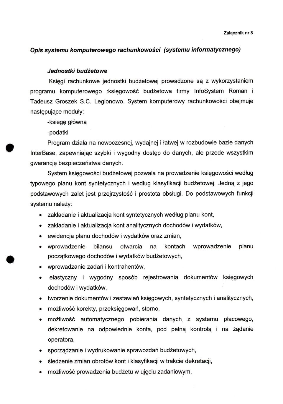 System komputerowy rachunkowosci obejmuje nastepujace moduty: -ksiege gtowna^ -podatki Program dziata na nowoczesnej, wydajnej i tatwej w rozbudowie bazie danych InterBase, zapewniajac szybki i