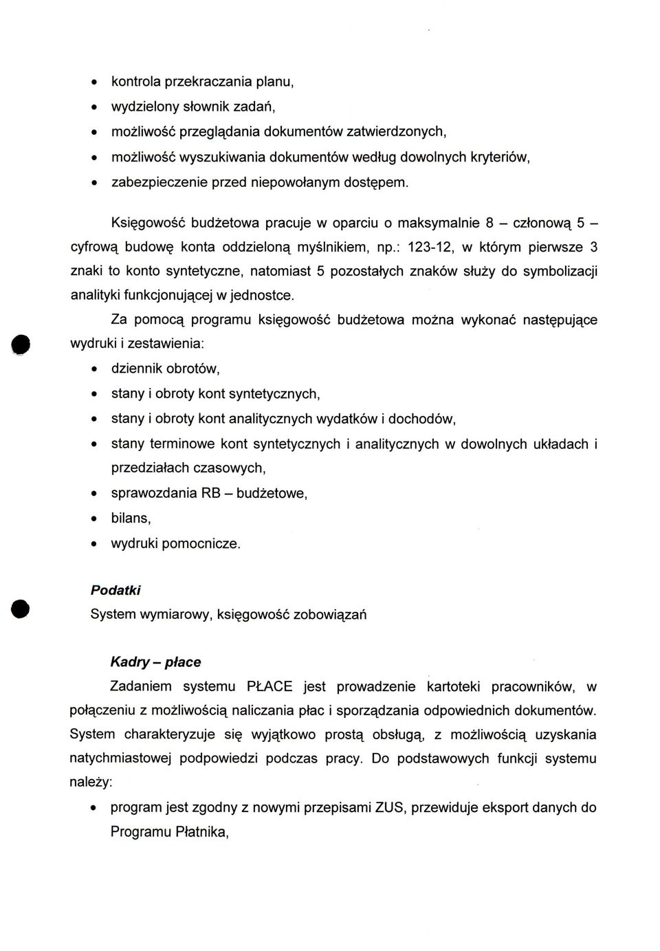 : 123-12, w ktorym pierwsze 3 znaki to konto syntetyczne, natomiast 5 pozostatych znakow stuzy do symbolizacji analityki funkcjonujacej wjednostce.