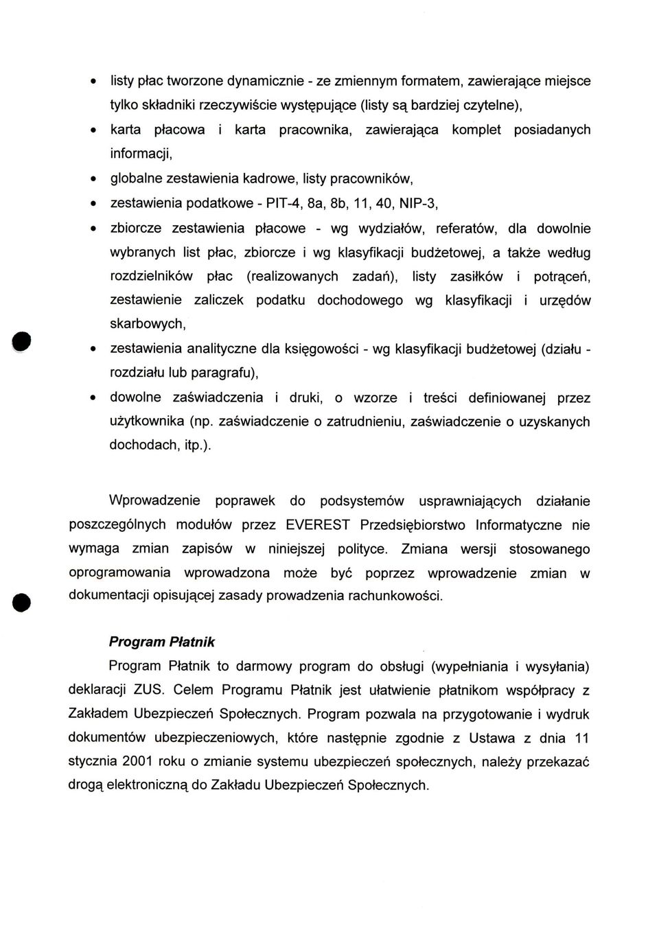 dia dowolnie wybranych list ptac, zbiorcze i wg klasyfikacji budzetowej, a takze wedtug rozdzielnikow ptac (realizowanych zadan), listy zasitkow i potracen, zestawienie zaiiczek podatku dochodowego