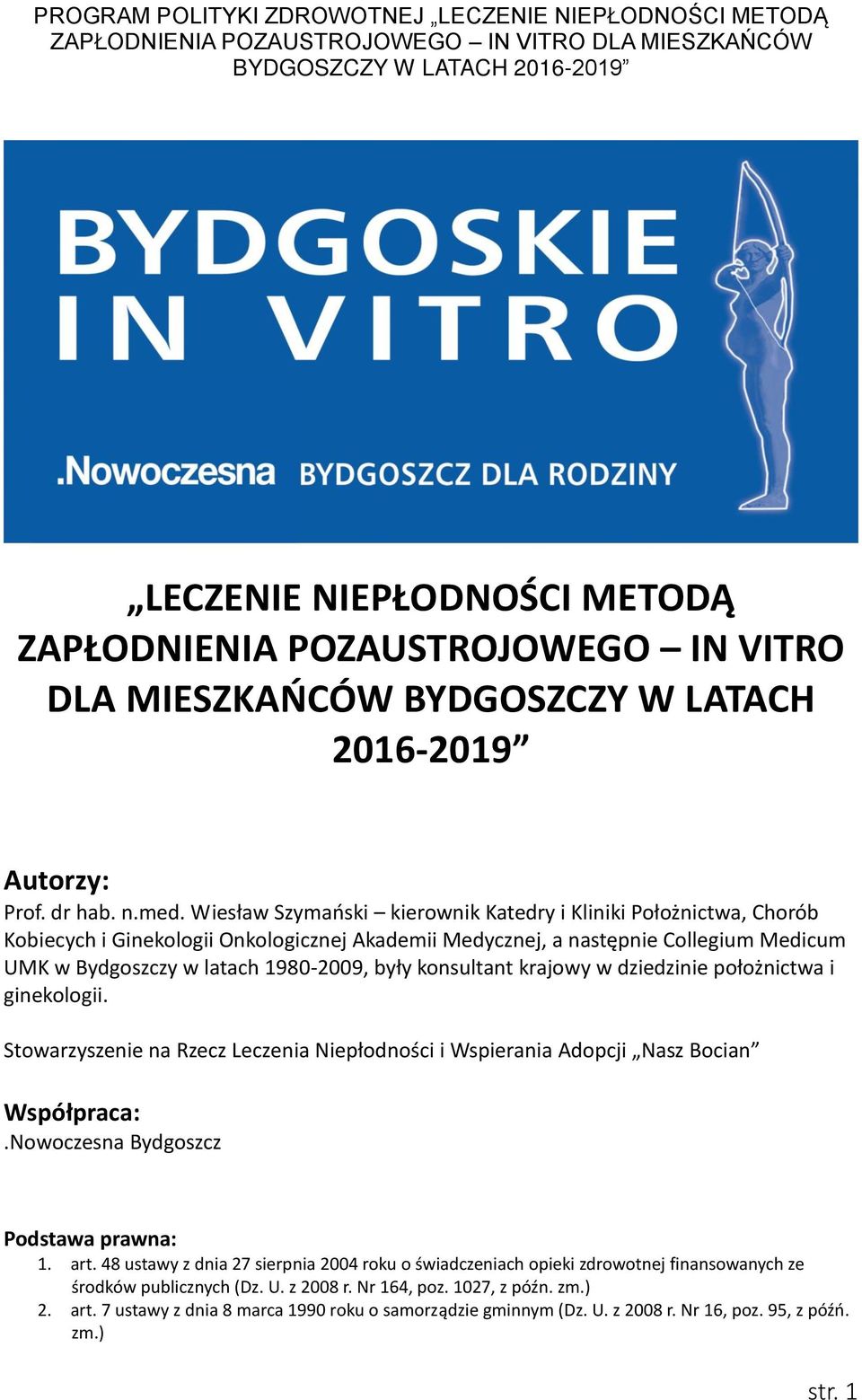 konsultant krajowy w dziedzinie położnictwa i ginekologii. Stowarzyszenie na Rzecz Leczenia Niepłodności i Wspierania Adopcji Nasz Bocian Współpraca:.Nowoczesna Bydgoszcz Podstawa prawna: 1. art.