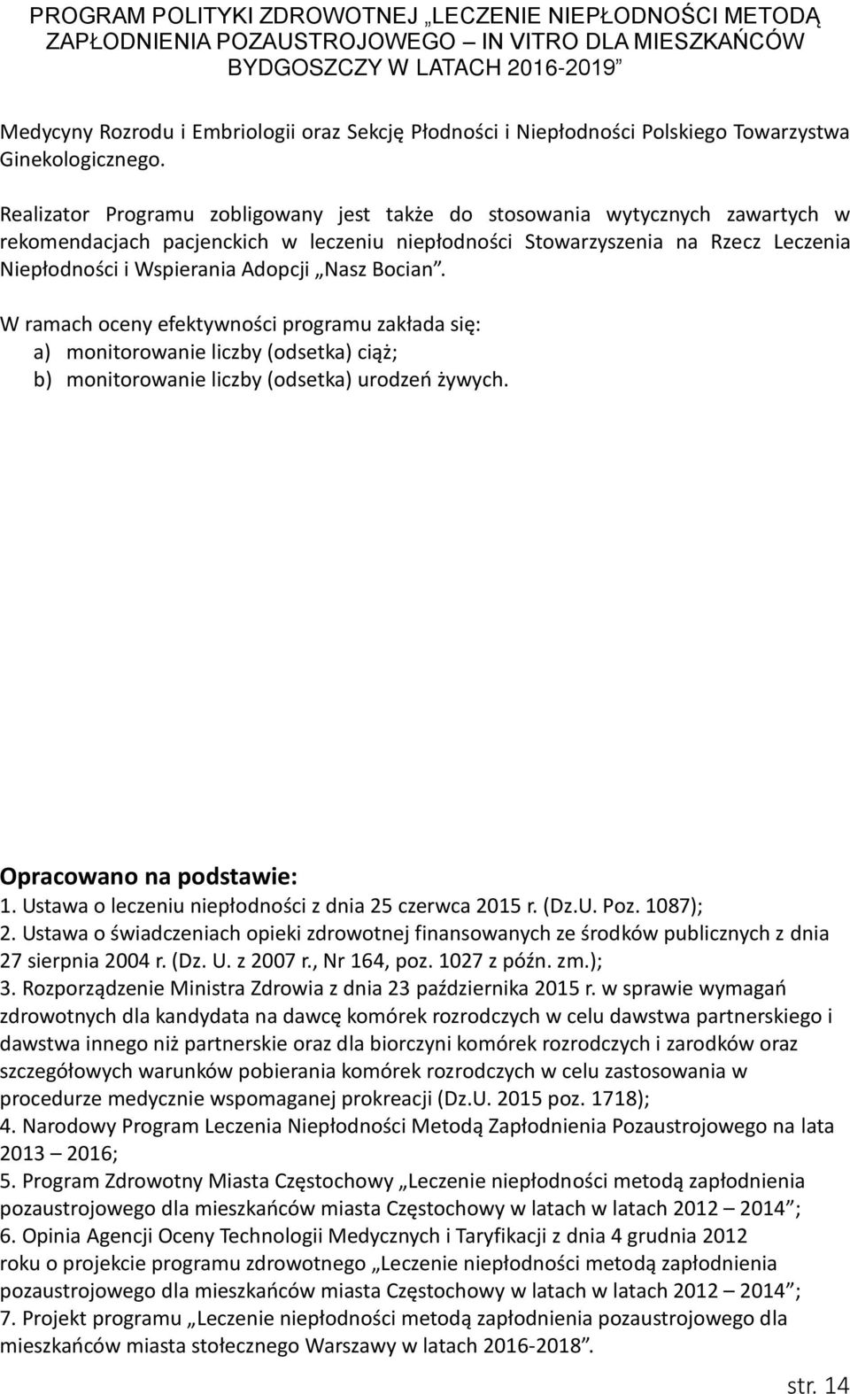 Nasz Bocian. W ramach oceny efektywności programu zakłada się: a) monitorowanie liczby (odsetka) ciąż; b) monitorowanie liczby (odsetka) urodzeń żywych. Opracowano na podstawie: 1.