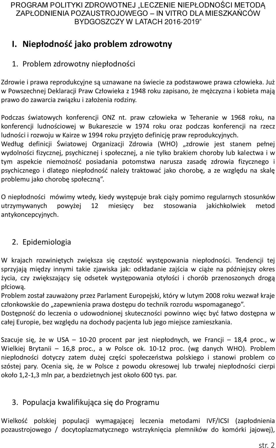 praw człowieka w Teheranie w 1968 roku, na konferencji ludnościowej w Bukareszcie w 1974 roku oraz podczas konferencji na rzecz ludności i rozwoju w Kairze w 1994 roku przyjęto definicję praw
