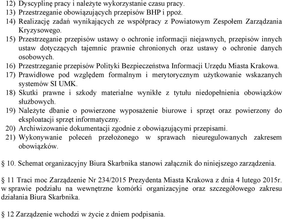 15) Przestrzeganie przepisów ustawy o ochronie informacji niejawnych, przepisów innych ustaw dotyczących tajemnic prawnie chronionych oraz ustawy o ochronie danych osobowych.