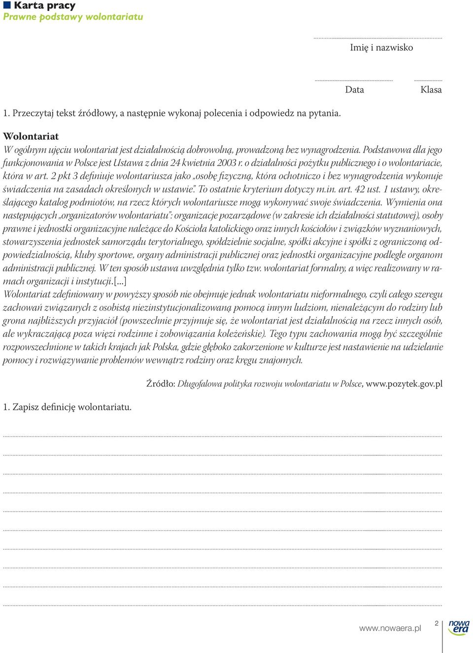 Podstawowa dla jego funkcjonowania w Polsce jest Ustawa z dnia 24 kwietnia 2003 r. o działalności pożytku publicznego i o wolontariacie, która w art.