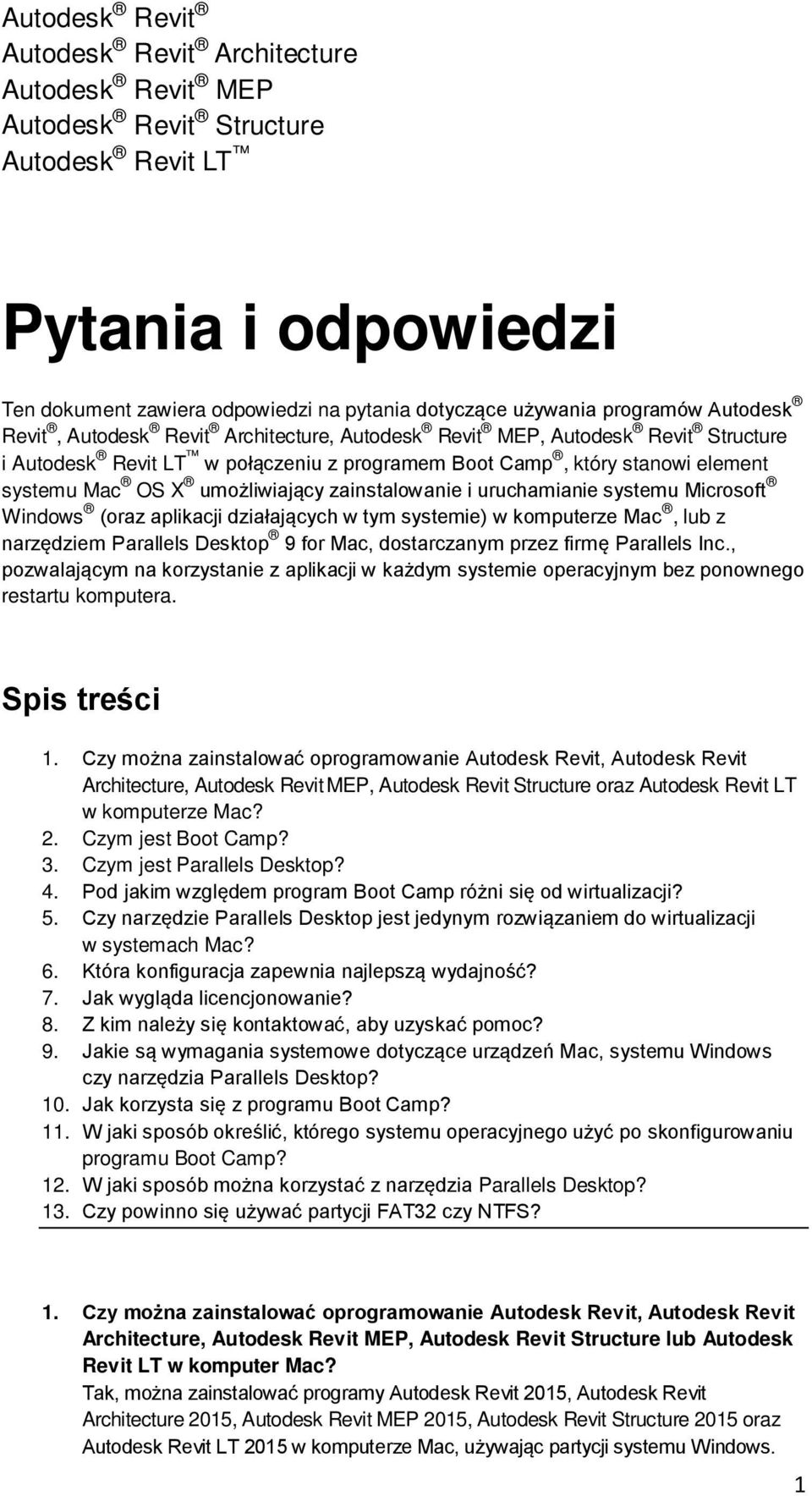 zainstalowanie i uruchamianie systemu Microsoft Windows (oraz aplikacji działających w tym systemie) w komputerze Mac, lub z narzędziem Parallels Desktop 9 for Mac, dostarczanym przez firmę Parallels