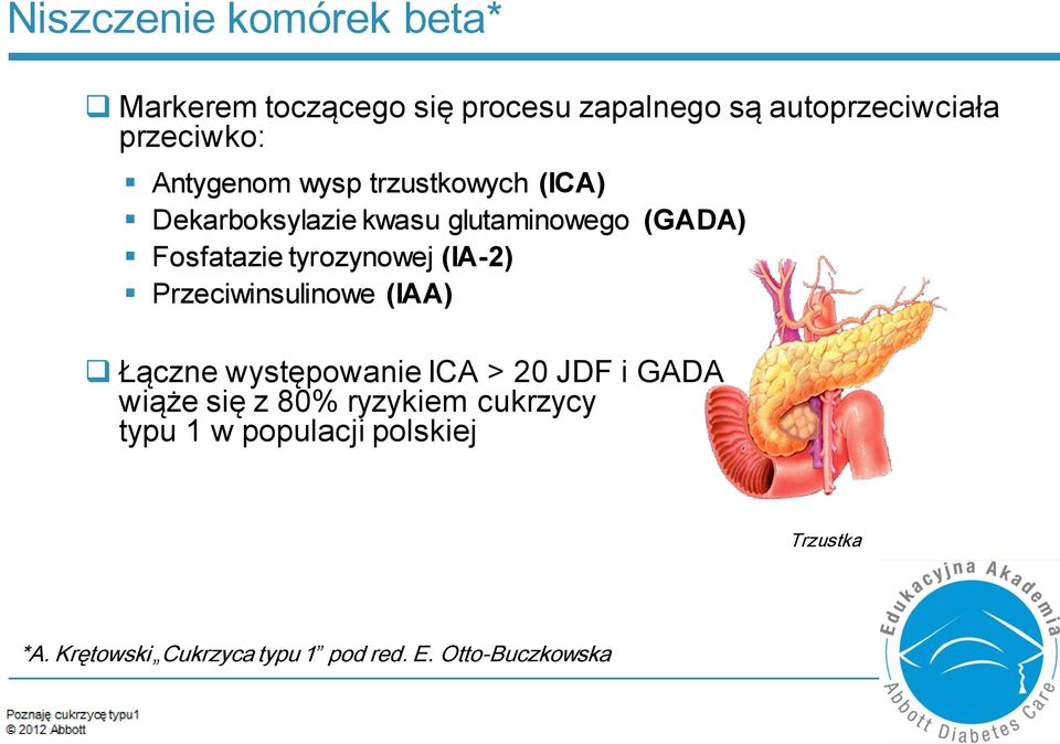 tyrozynowej (IA-2) Przeciwinsulinowe (IAA) Łączne występowanie ICA > 20 JDF i GADA wiąże się z 80%