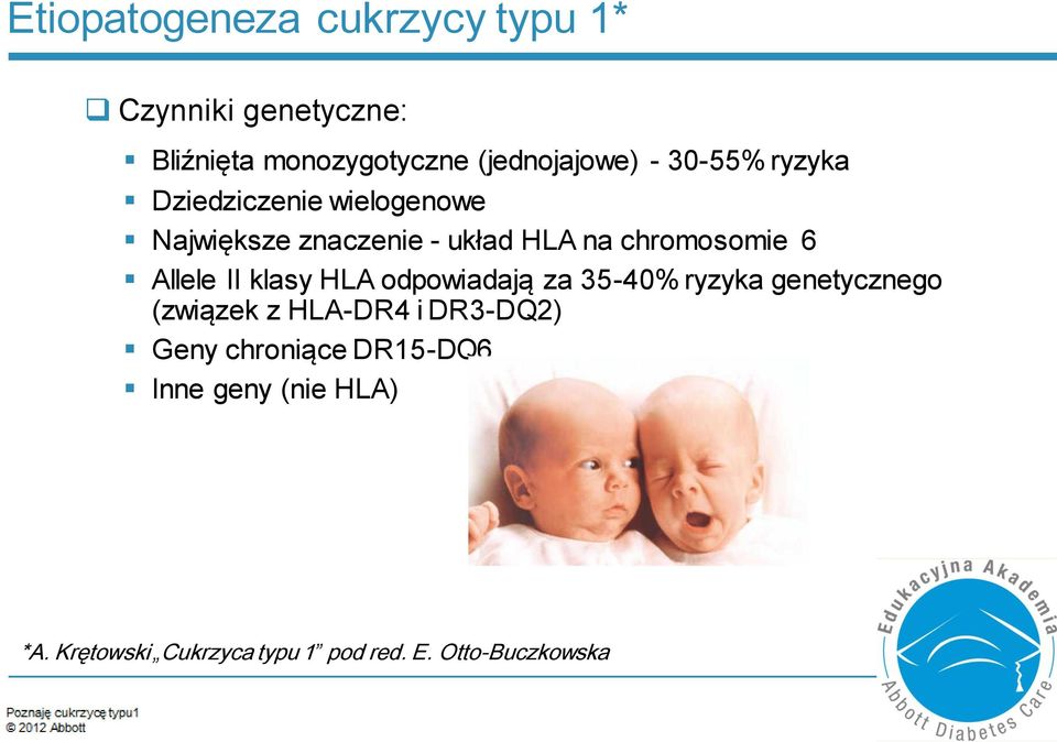 Allele II klasy HLA odpowiadają za 35-40% ryzyka genetycznego (związek z HLA-DR4 i DR3-DQ2)