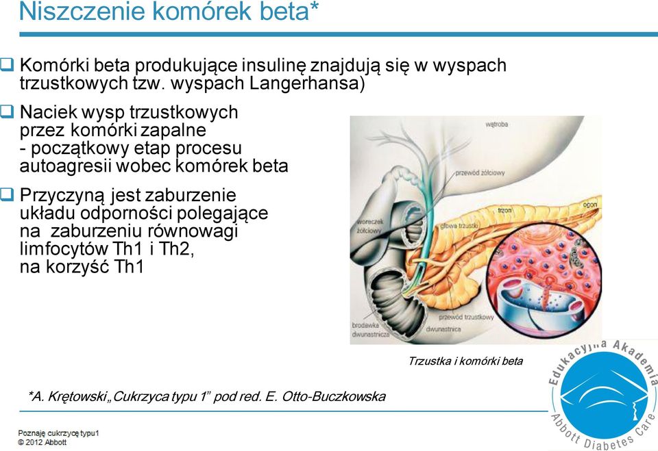 wobec komórek beta Przyczyną jest zaburzenie układu odporności polegające na zaburzeniu równowagi