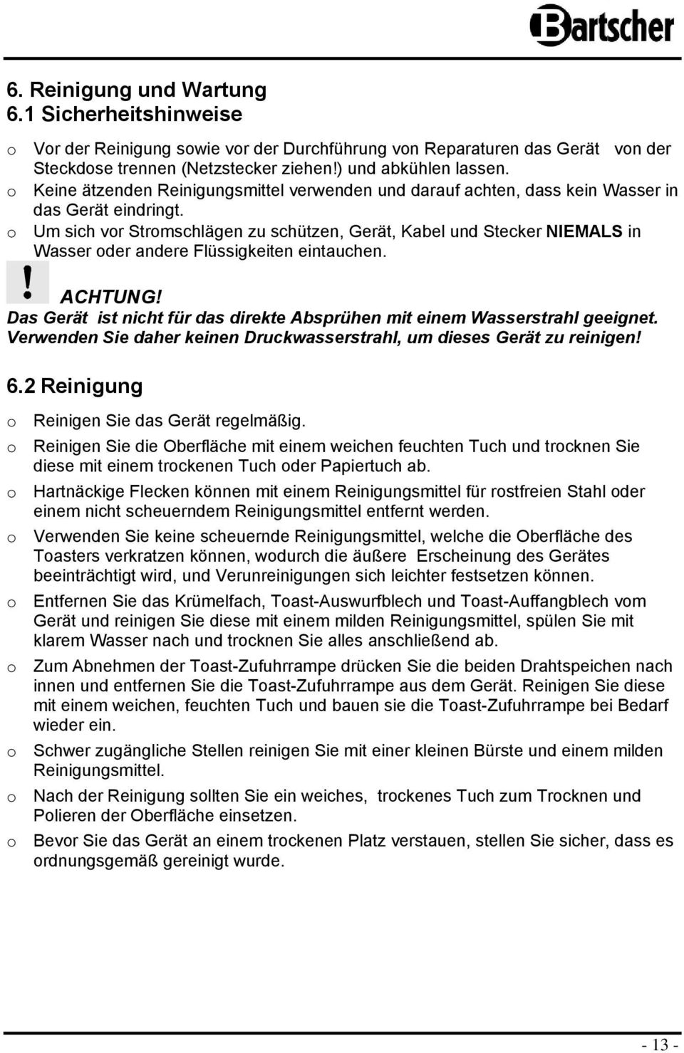 Um sich vr Strmschlägen zu schützen, Gerät, Kabel und Stecker NIEMALS in Wasser der andere Flüssigkeiten eintauchen. ACHTUNG!