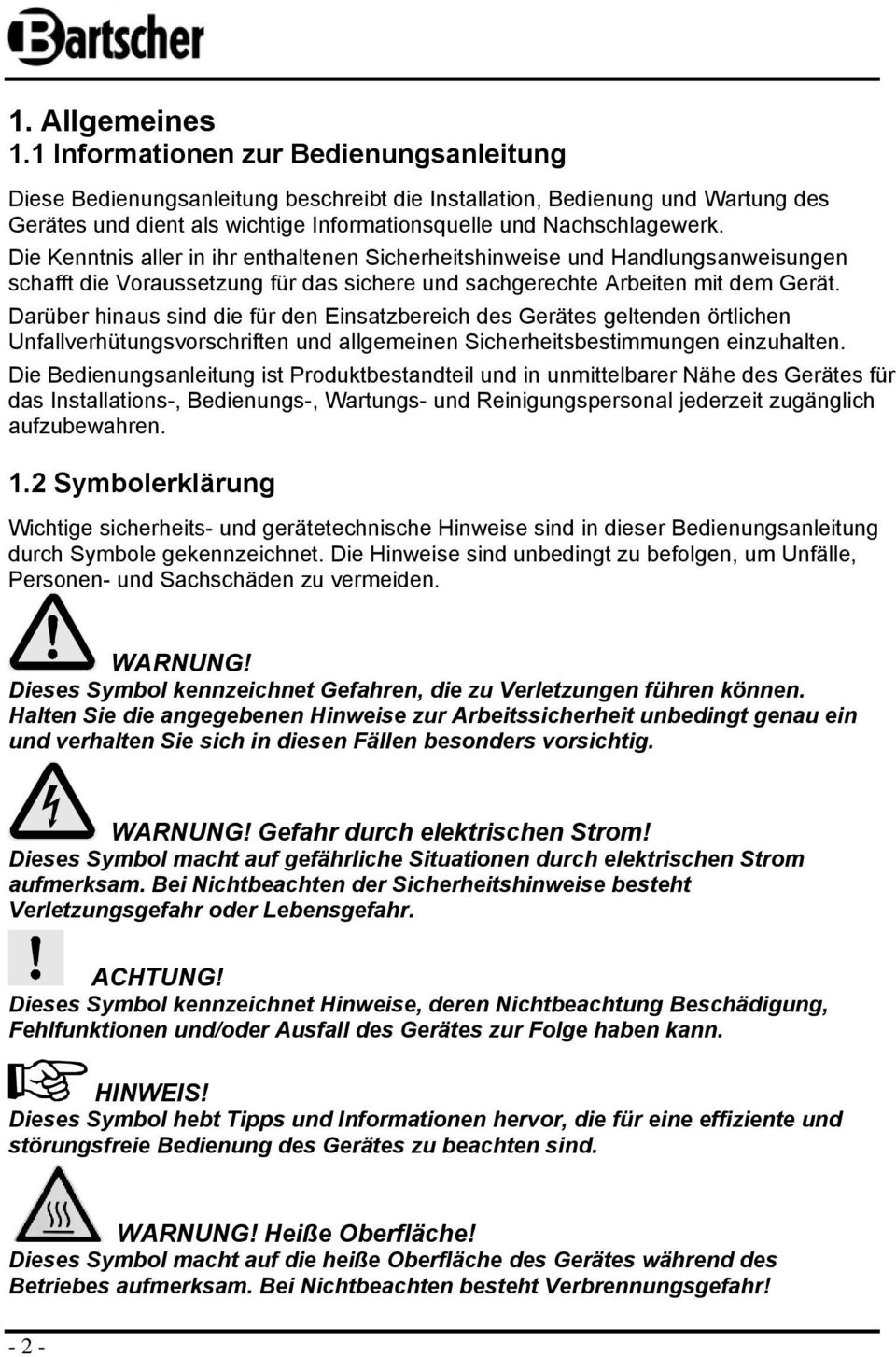 Die Kenntnis aller in ihr enthaltenen Sicherheitshinweise und Handlungsanweisungen schafft die Vraussetzung für das sichere und sachgerechte Arbeiten mit dem Gerät.