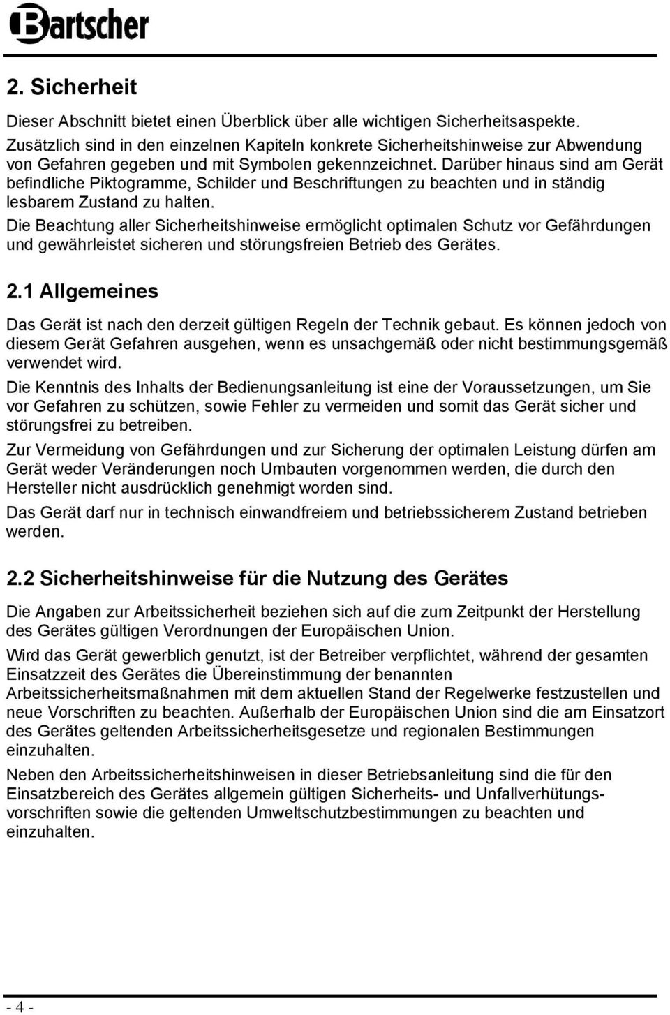 Darüber hinaus sind am Gerät befindliche Piktgramme, Schilder und Beschriftungen zu beachten und in ständig lesbarem Zustand zu halten.