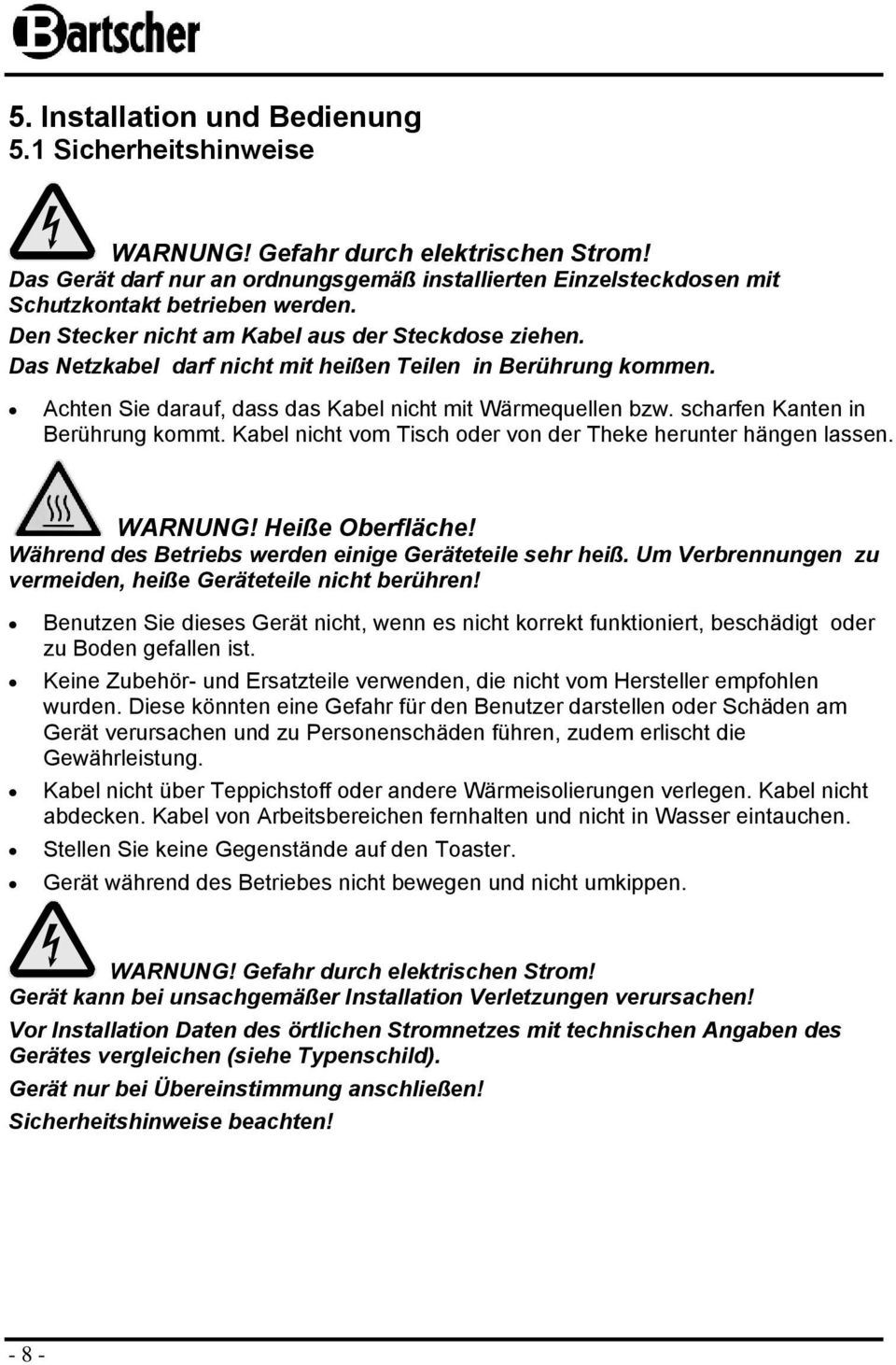 scharfen Kanten in Berührung kmmt. Kabel nicht vm Tisch der vn der Theke herunter hängen lassen. WARNUNG! Heiße Oberfläche! Während des Betriebs werden einige Geräteteile sehr heiß.