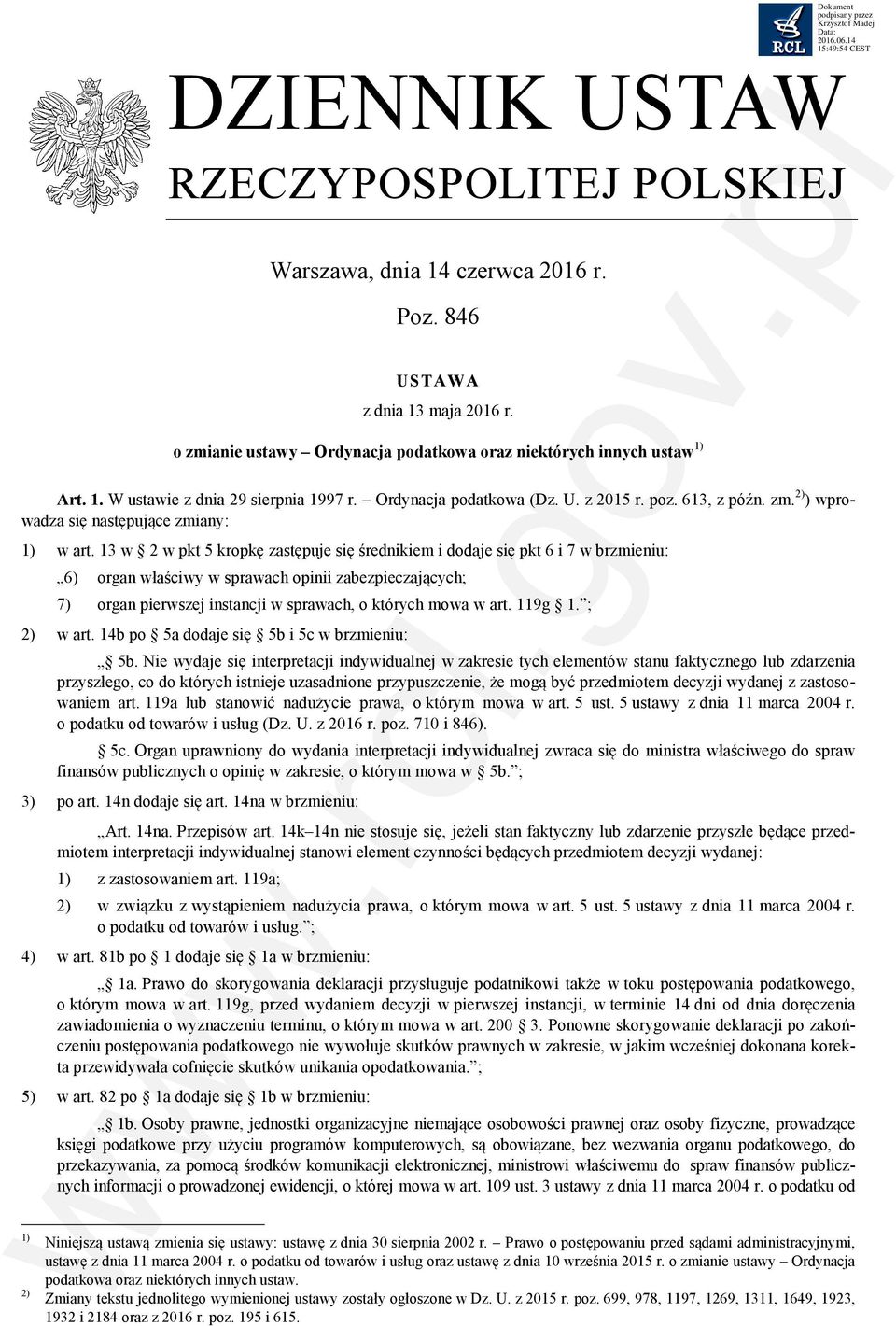 13 w 2 w pkt 5 kropkę zastępuje się średnikiem i dodaje się pkt 6 i 7 w brzmieniu: 6) organ właściwy w sprawach opinii zabezpieczających; 7) organ pierwszej instancji w sprawach, o których mowa w art.