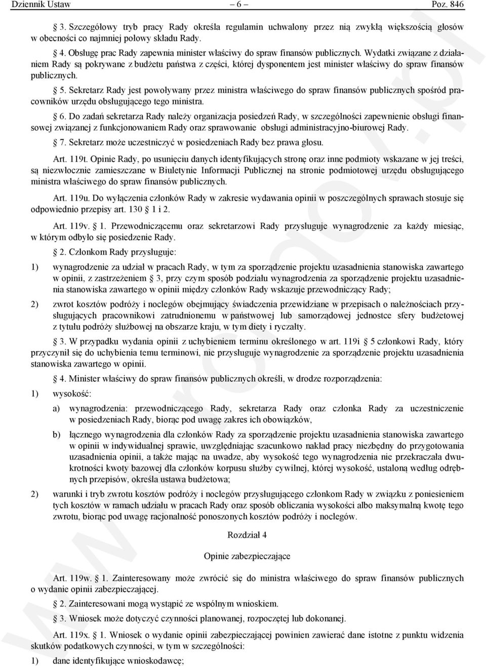 Wydatki związane z działaniem Rady są pokrywane z budżetu państwa z części, której dysponentem jest minister właściwy do spraw finansów publicznych. 5.