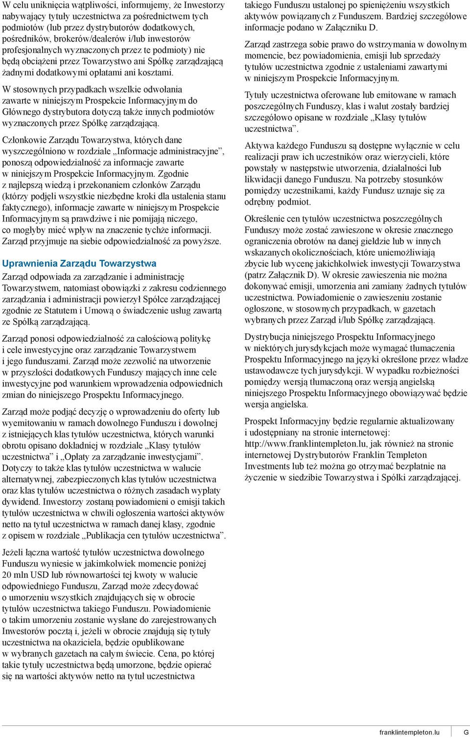 W stosownych przypadkach wszelkie odwołania zawarte w niniejszym Prospekcie Informacyjnym do Głównego dystrybutora dotyczą także innych podmiotów wyznaczonych przez Spółkę zarządzającą.