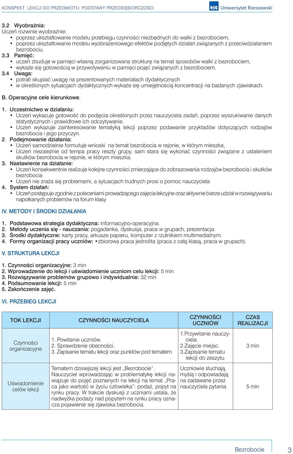 3 Pamięć: uczeń zbuduje w pamięci własną zorganizowana strukturę na temat sposobów walki z bezrobociem, wykaże się gotowością w przywoływaniu w pamięci pojęć związanych z bezrobociem. 3.