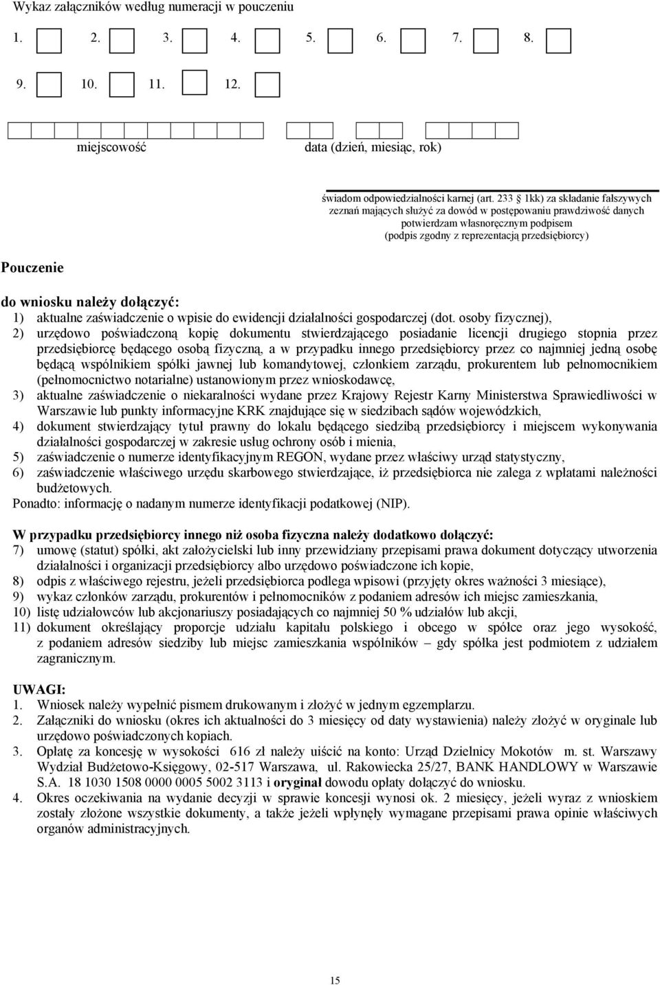 wniosku należy dołączyć: 1) aktualne zaświadczenie o wpisie do ewidencji działalności gospodarczej (dot.