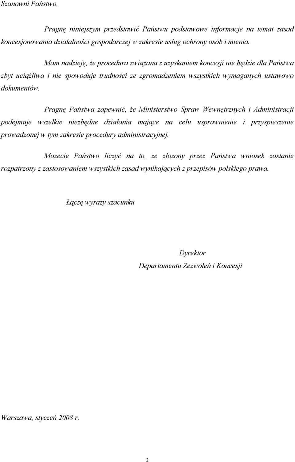 Pragnę Państwa zapewnić, że Ministerstwo Spraw Wewnętrznych i Administracji podejmuje wszelkie niezbędne działania mające na celu usprawnienie i przyspieszenie prowadzonej w tym zakresie procedury