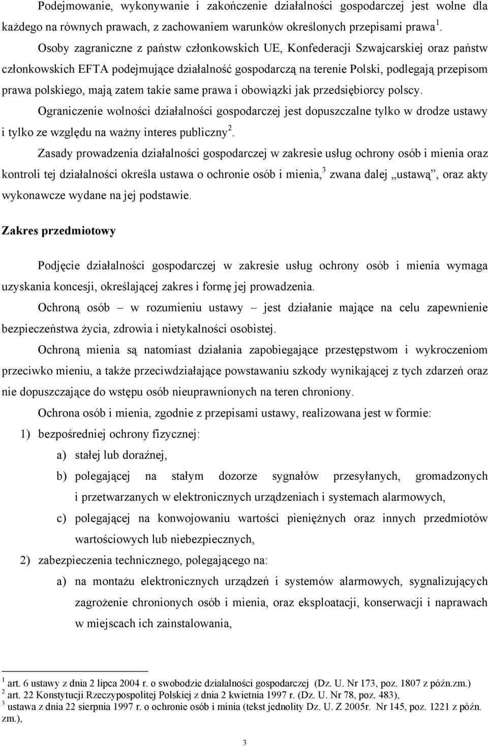 zatem takie same prawa i obowiązki jak przedsiębiorcy polscy. Ograniczenie wolności działalności gospodarczej jest dopuszczalne tylko w drodze ustawy i tylko ze względu na ważny interes publiczny 2.