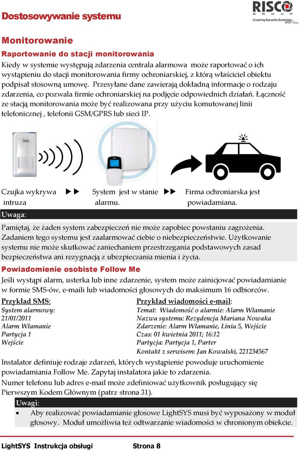 Przesyłane dane zawierają dokładną informacje o rodzaju zdarzenia, co pozwala firmie ochroniarskiej na podjęcie odpowiednich działań.