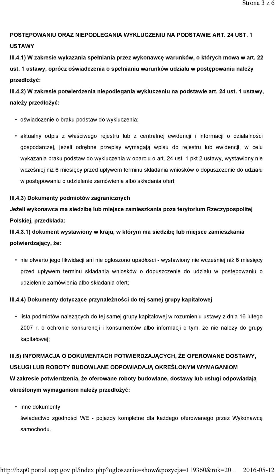 1 ustawy, należy przedłożyć: oświadczenie o braku podstaw do wykluczenia; aktualny odpis z właściwego rejestru lub z centralnej ewidencji i informacji o działalności gospodarczej, jeżeli odrębne