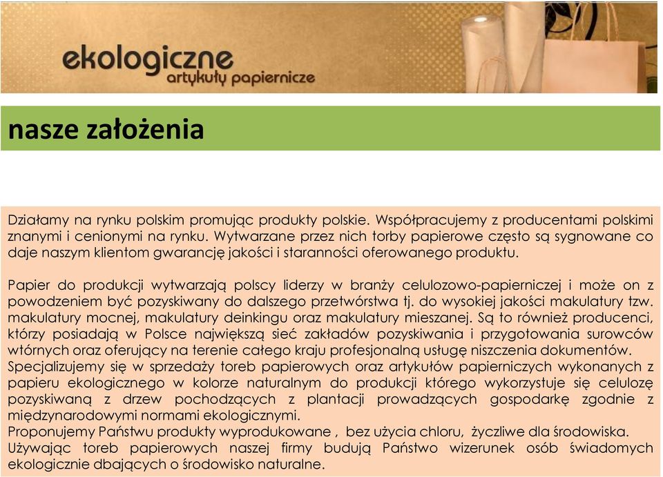 Papier do produkcji wytwarzają polscy liderzy w branży celulozowo-papierniczej i może on z powodzeniem być pozyskiwany do dalszego przetwórstwa tj. do wysokiej jakości makulatury tzw.