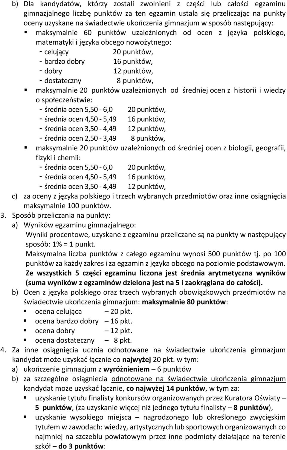 punktów, - dostateczny 8 punktów, maksymalnie 20 punktów uzależnionych od średniej ocen z historii i wiedzy o społeczeństwie: - średnia ocen 5,50-6,0 20 punktów, - średnia ocen 4,50-5,49 16 punktów,