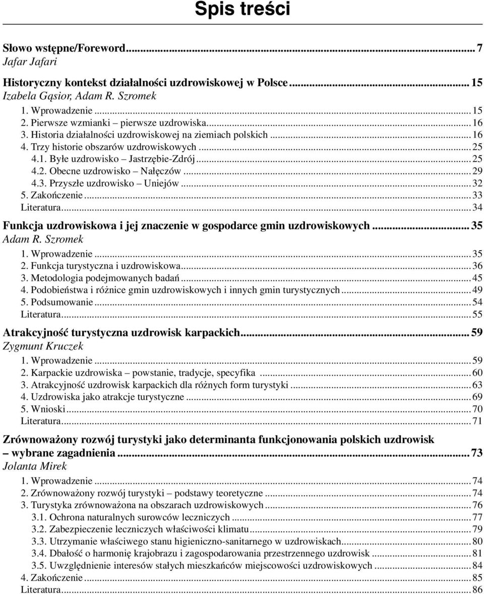 Przyszłe uzdrowisko Uniejów...32 5. Zakończenie...33 Literatura...34 Funkcja uzdrowiskowa i jej znaczenie w gospodarce gmin uzdrowiskowych... 35 1. Wprowadzenie...35 2.