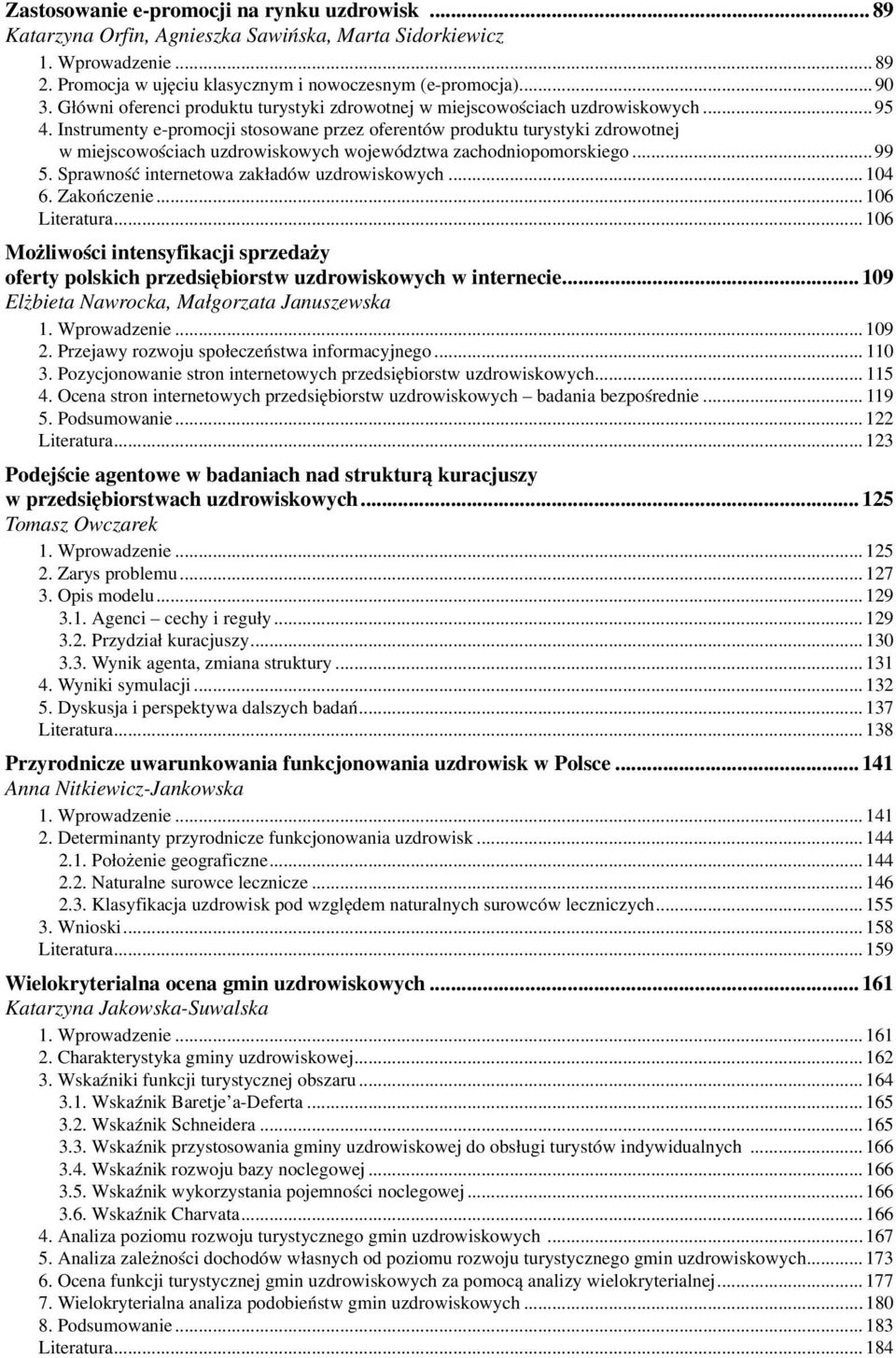 Instrumenty e-promocji stosowane przez oferentów produktu turystyki zdrowotnej w miejscowościach uzdrowiskowych województwa zachodniopomorskiego...99 5. Sprawność internetowa zakładów uzdrowiskowych.