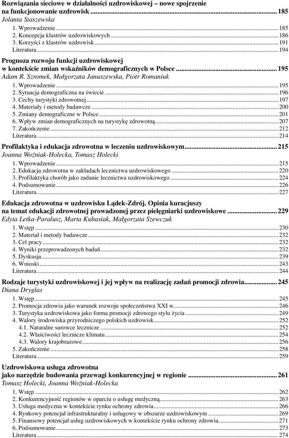 Wprowadzenie...195 2. Sytuacja demograficzna na świecie...196 3. Cechy turystyki zdrowotnej...197 4. Materiały i metody badawcze...200 5. Zmiany demograficzne w Polsce...201 6.