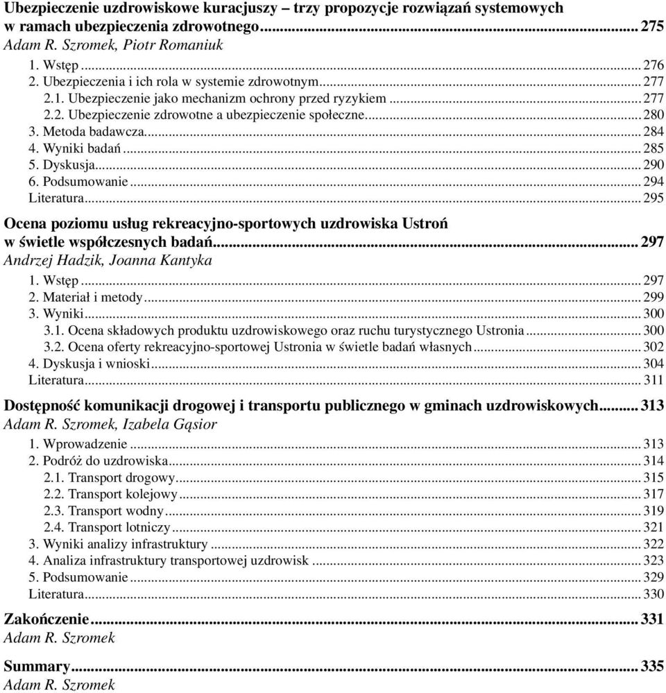 Podsumowanie...294 Literatura...295 Ocena poziomu usług rekreacyjno-sportowych uzdrowiska Ustroń w świetle współczesnych badań... 297 Andrzej Hadzik, Joanna Kantyka 1. Wstęp...297 2.