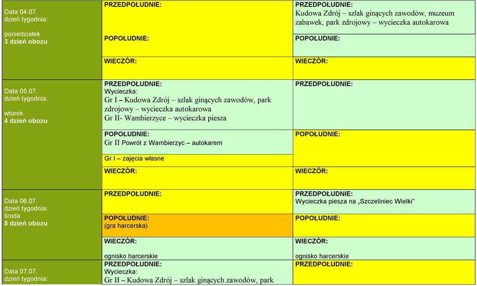 07. wtorek 4 dzień obozu Wycieczka: Gr I Kudowa Zdrój szlak ginących zawodów, park zdrojowy wycieczka autokarowa Gr II-
