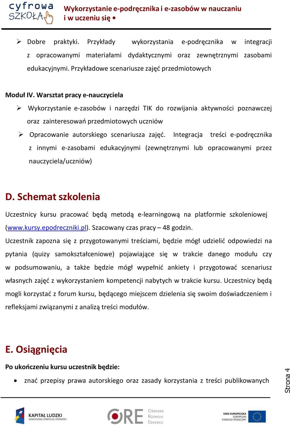 Warsztat pracy e-nauczyciela Wykorzystanie e-zasobów i narzędzi TIK do rozwijania aktywności poznawczej oraz zainteresowań przedmiotowych uczniów Opracowanie autorskiego scenariusza zajęć.