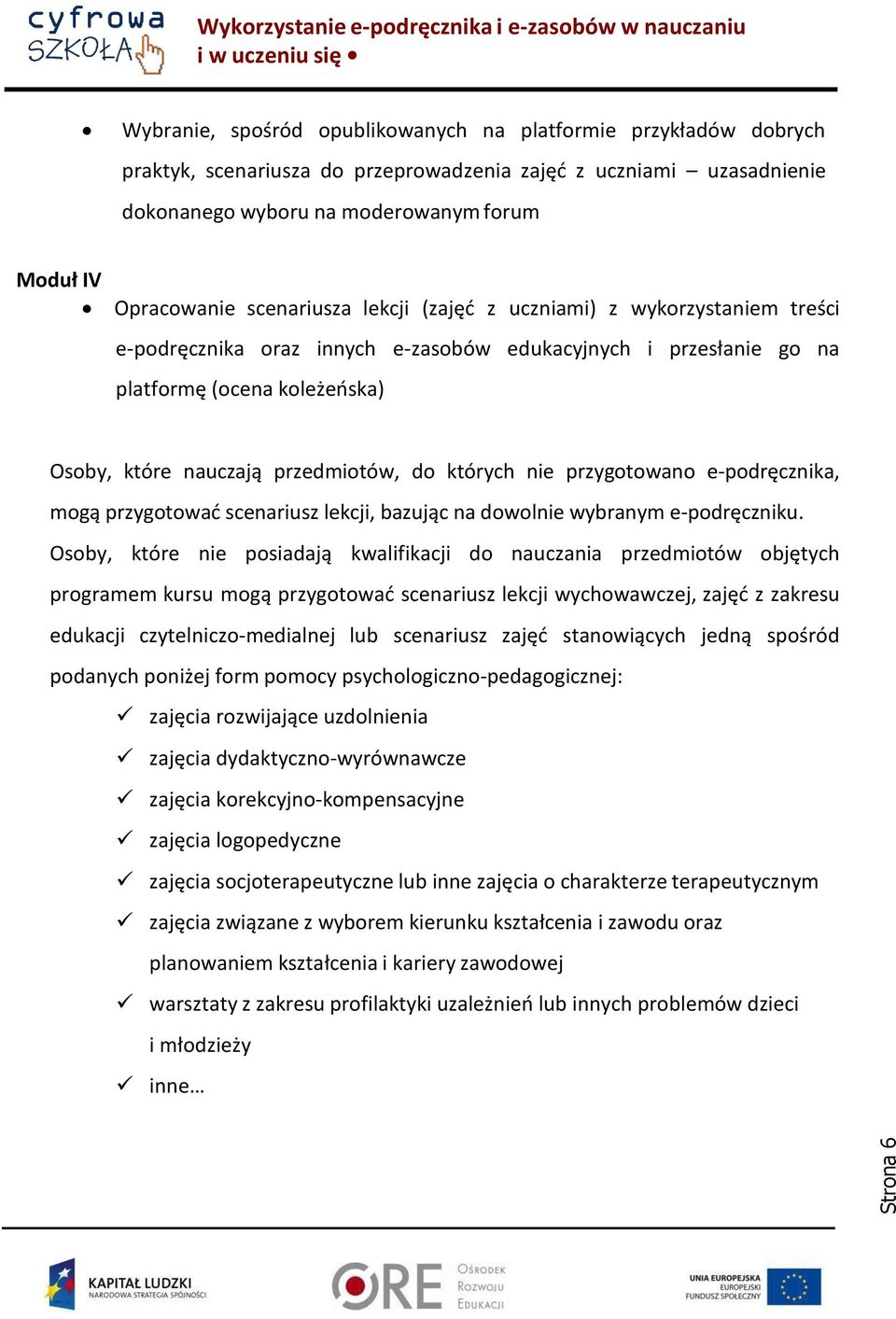 przedmiotów, do których nie przygotowano e-podręcznika, mogą przygotować scenariusz lekcji, bazując na dowolnie wybranym e-podręczniku.