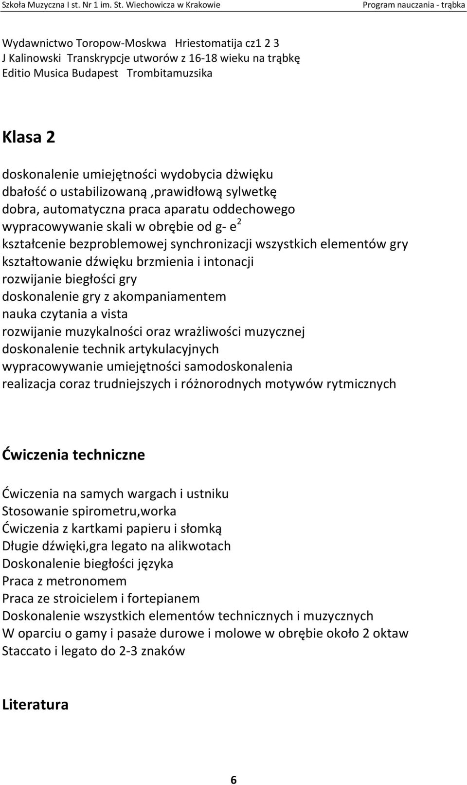 kształtowanie dźwięku brzmienia i intonacji rozwijanie biegłości gry doskonalenie gry z akompaniamentem nauka czytania a vista rozwijanie muzykalności oraz wrażliwości muzycznej doskonalenie technik