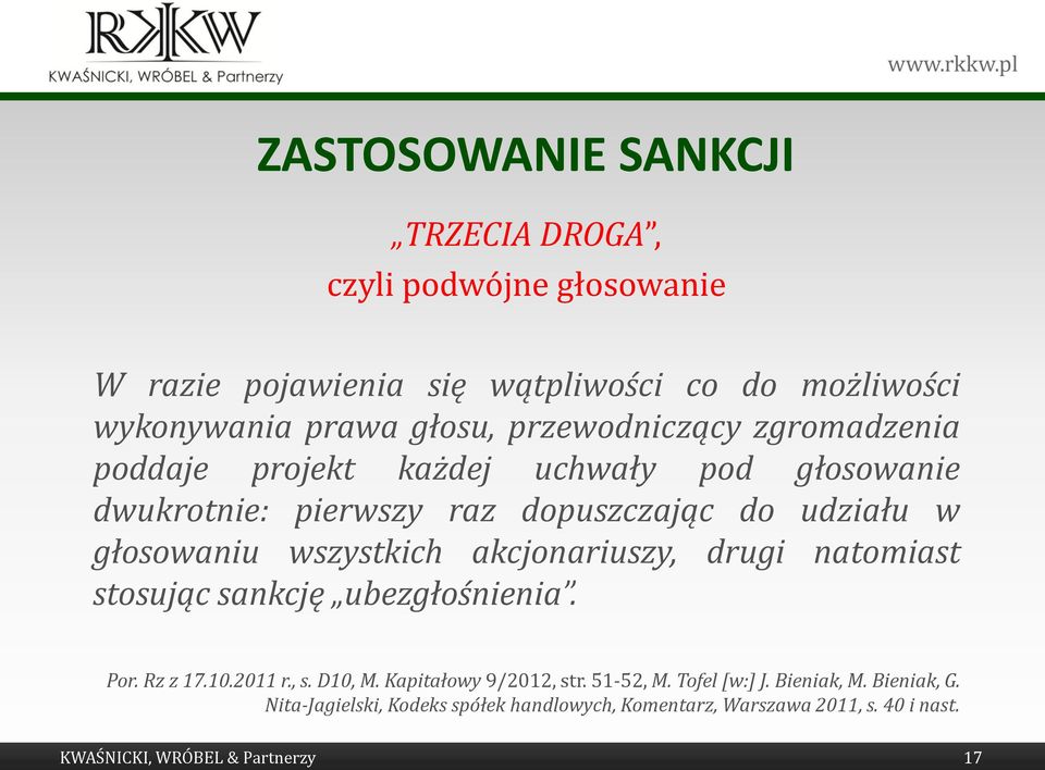 wszystkich akcjonariuszy, drugi natomiast stosując sankcję ubezgłośnienia. Por. Rz z 17.10.2011 r., s. D10, M. Kapitałowy 9/2012, str.