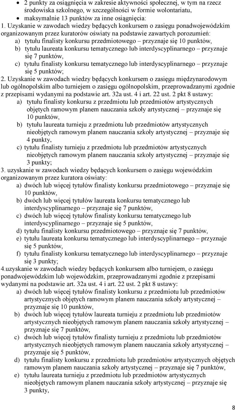 punktów, b) tytułu laureata konkursu tematycznego lub interdyscyplinarnego przyznaje się 7 punktów, c) tytułu finalisty konkursu tematycznego lub interdyscyplinarnego przyznaje się 5 punktów; 2.