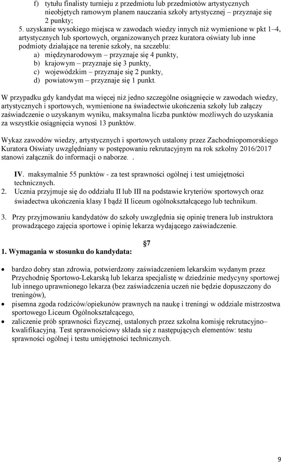 szczeblu: a) międzynarodowym przyznaje się 4 punkty, b) krajowym przyznaje się 3 punkty, c) m przyznaje się 2 punkty, d) m przyznaje się 1 punkt.