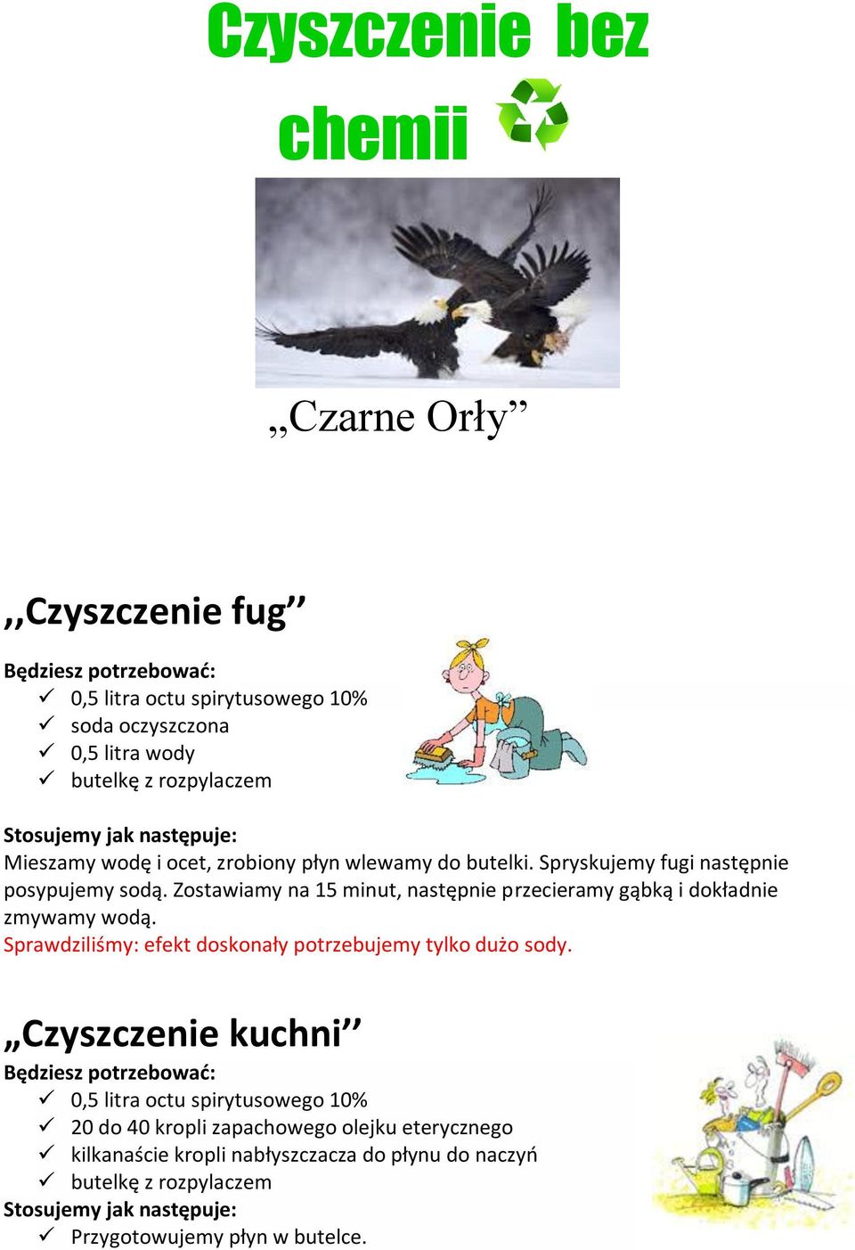 Zostawiamy na 15 minut, następnie przecieramy gąbką i dokładnie zmywamy wodą. potrzebujemy tylko dużo sody.