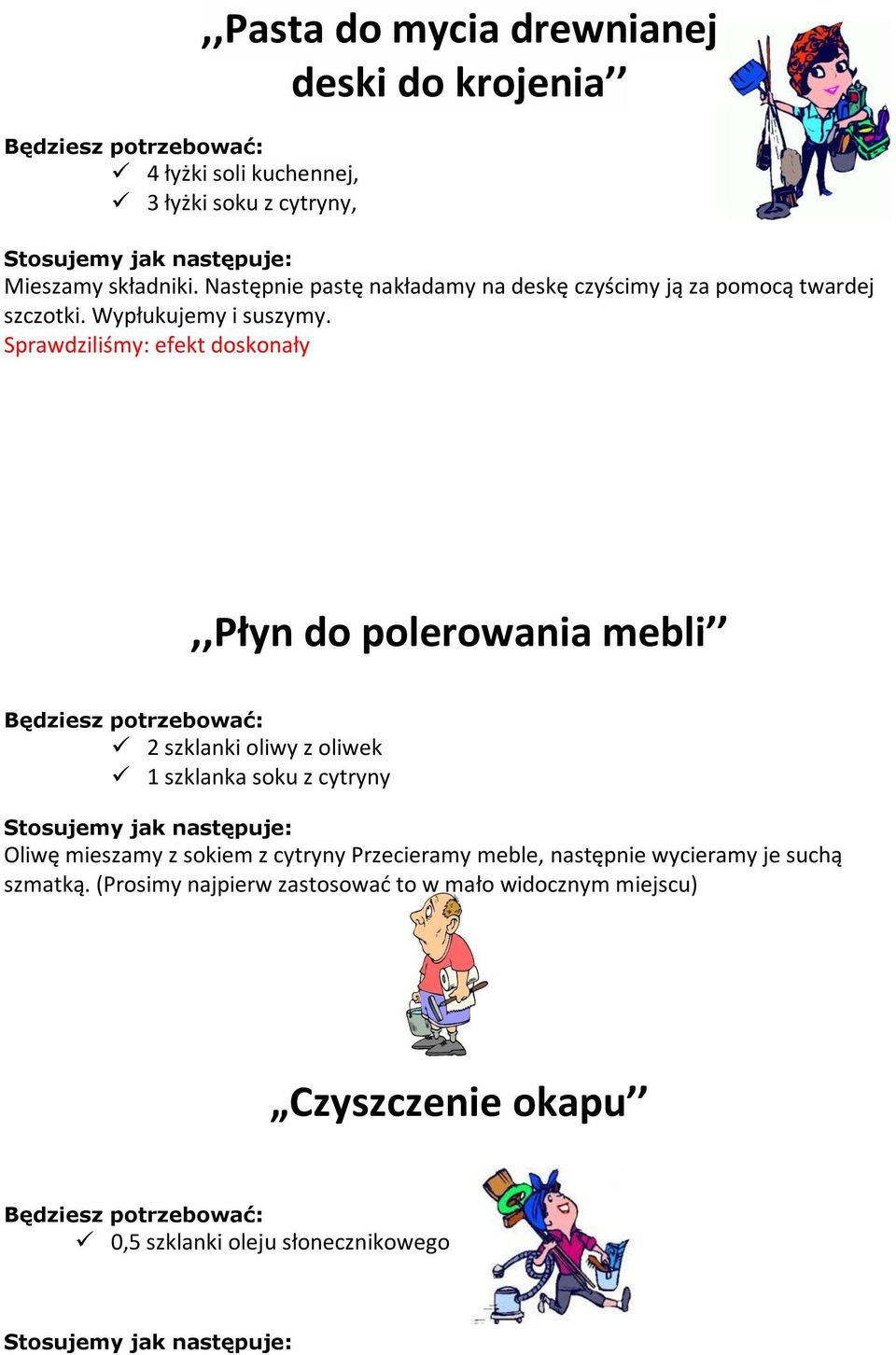 ,,płyn do polerowania mebli 2 szklanki oliwy z oliwek 1 szklanka soku z cytryny Oliwę mieszamy z sokiem z cytryny