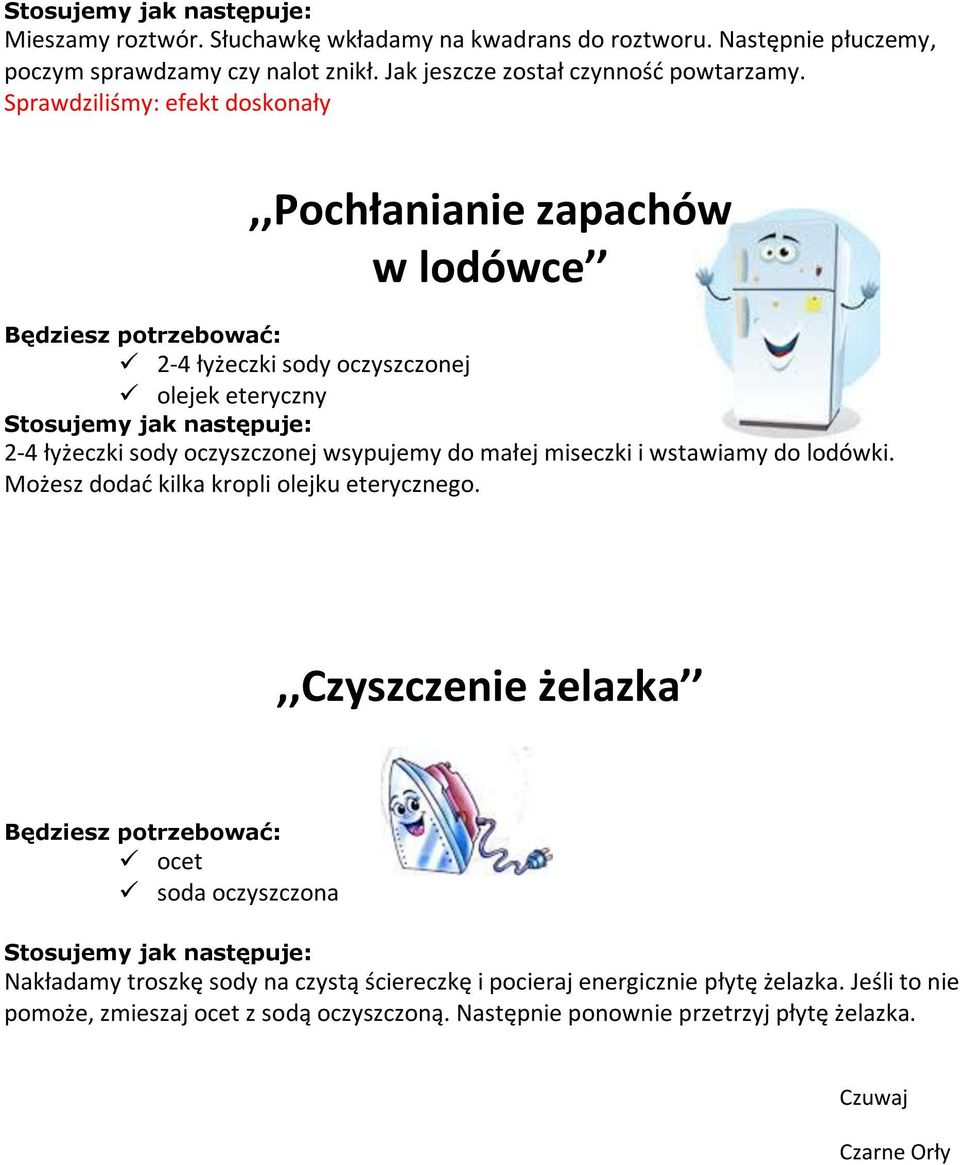 ,,pochłanianie zapachów w lodówce 2-4 łyżeczki sody oczyszczonej olejek eteryczny 2-4 łyżeczki sody oczyszczonej wsypujemy do małej miseczki i wstawiamy