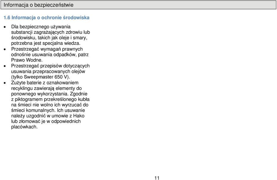 wiedza. Przestrzegać wymagań prawnych dnśnie usuwania dpadków, patrz Praw Wdne.