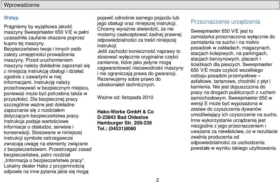 Przed uruchmieniem maszyny należy dkładnie zapznać się z niniejszą instrukcją bsługi i działać zgdnie z zawartymi w niej infrmacjami.