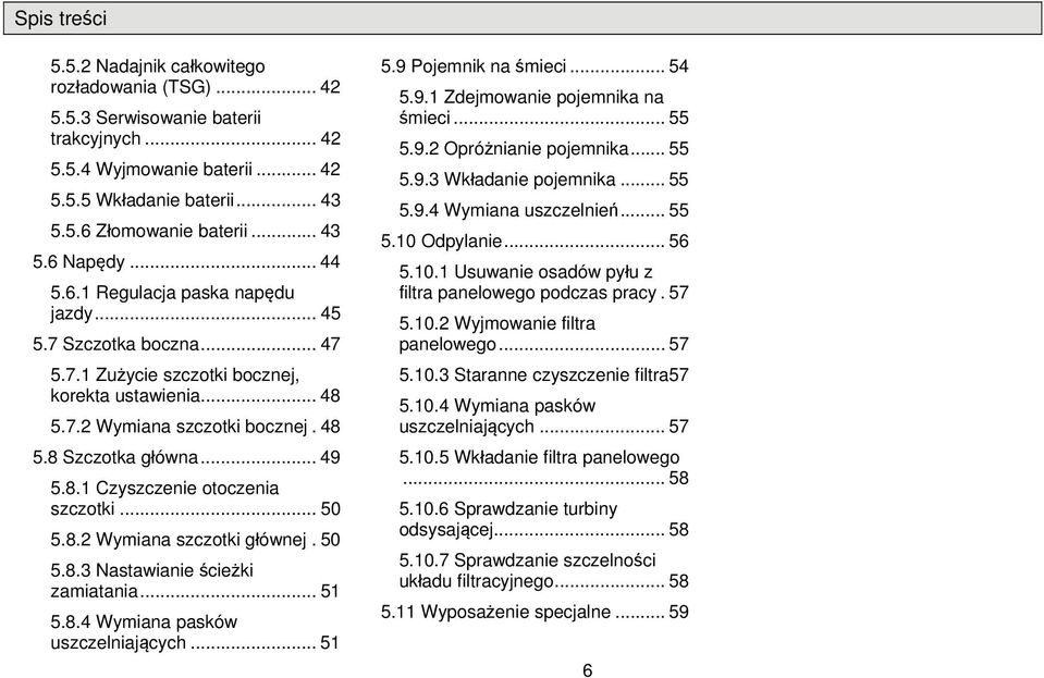 .. 50 5.8.2 Wymiana szcztki głównej. 50 5.8.3 Nastawianie ścieżki zamiatania... 51 5.8.4 Wymiana pasków uszczelniających... 51 5.9 Pjemnik na śmieci... 54 5.9.1 Zdejmwanie pjemnika na śmieci... 55 5.