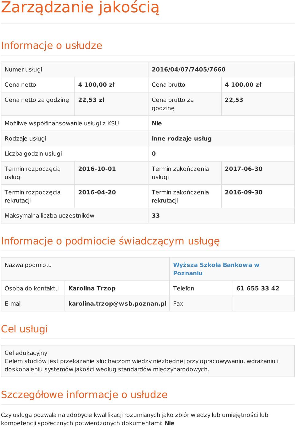 Termin zakończenia rekrutacji 2017-06-30 2016-09-30 Maksymalna liczba uczestników 33 Informacje o podmiocie świadczącym usługę Nazwa podmiotu Wyższa Szkoła Bankowa w Poznaniu Osoba do kontaktu