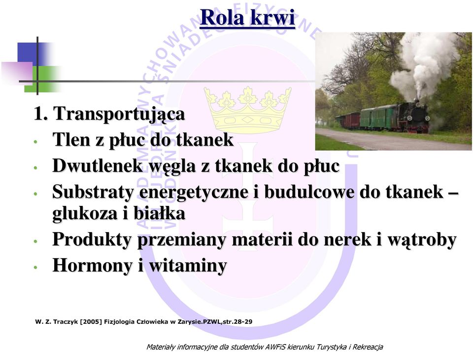 energetyczne i budulcowe do tkanek glukoza i białka Produkty przemiany materii do nerek